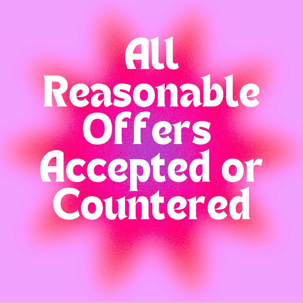 ALL REASONABLE OFFERS ACCEPTED OR COUNTERED